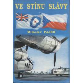 Ve stínu slávy (Bojový výcvik československých letců, příslušníků bombardovacích a dopravních jednotek RAF, ve Velké Británii v letech 1940 - 1946; letci, piloti, letectvo, 2. světová válka)