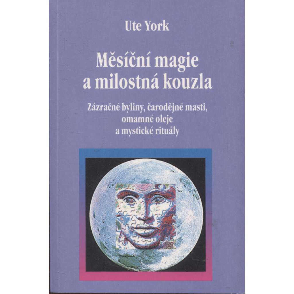 Měsíční magie a milostná kouzla (zázračné byliny, čarodějné masti, omamné oleje a mystické rituály)