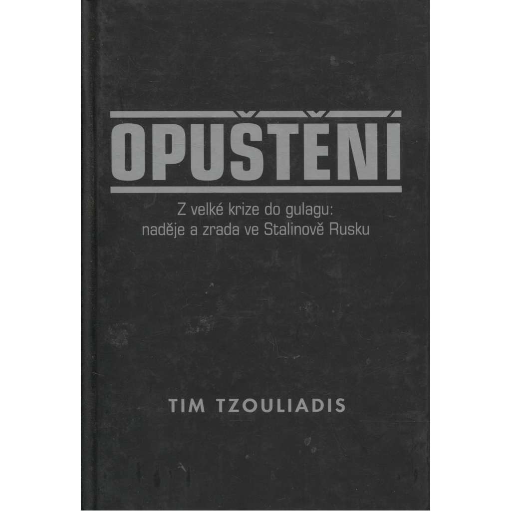 Opuštění. Z velké krize do gulagu, Naděje a zrada ve Stalinově Rusku [emigrace z USA do Ruska, Rusko]