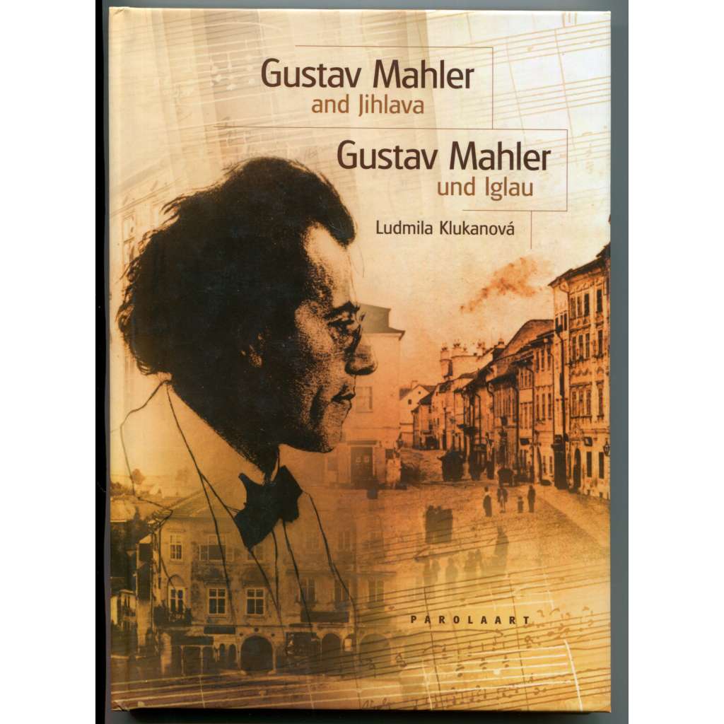 Gustav Mahler and Jihlava / Gustav Mahler und Iglau [Gustav Mahler a Jihlava]