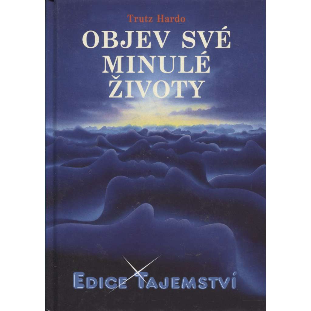 Objev své minulé životy [reinkarnace; edice Tajemství]
