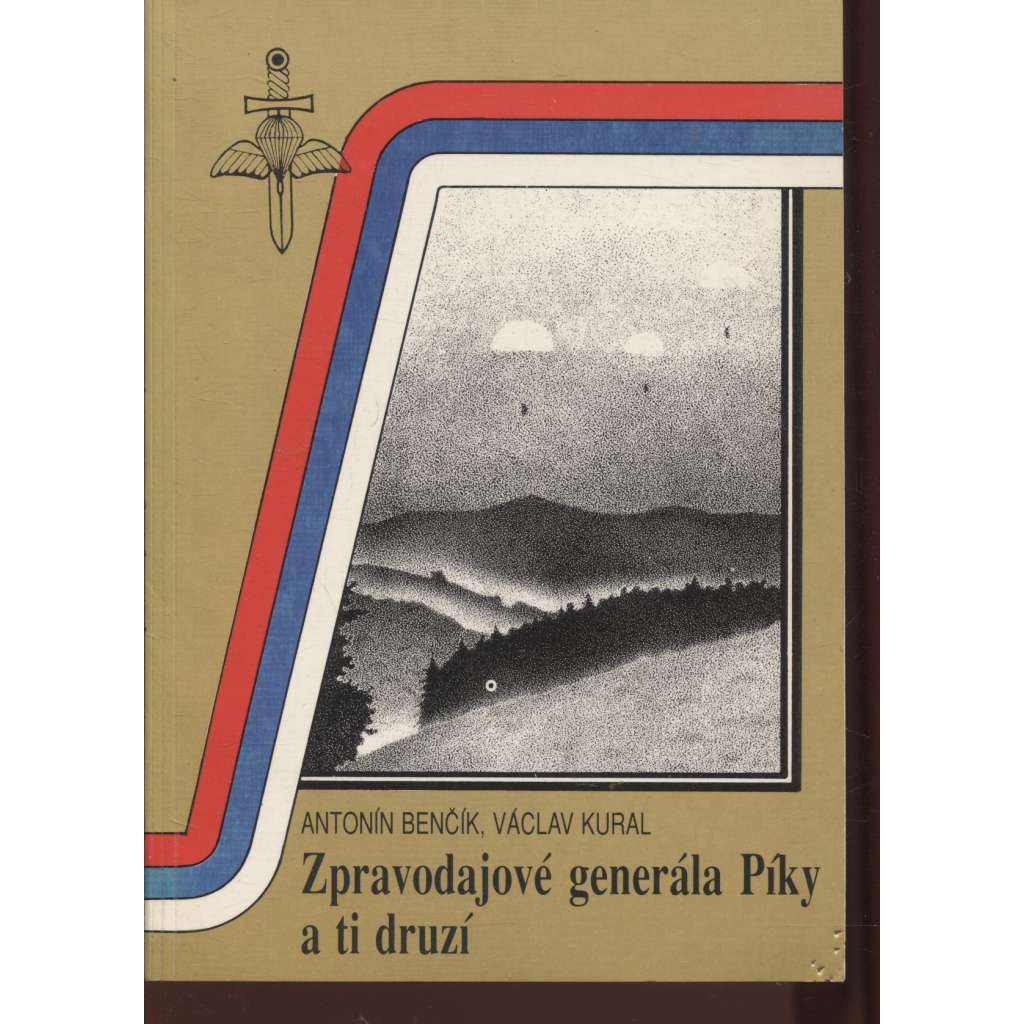 Zpravodajové generála Píky a ti druzí [Generál Píka a jeho zpravodajská služba - druhá světová válka, špionáž, zpravodajci]