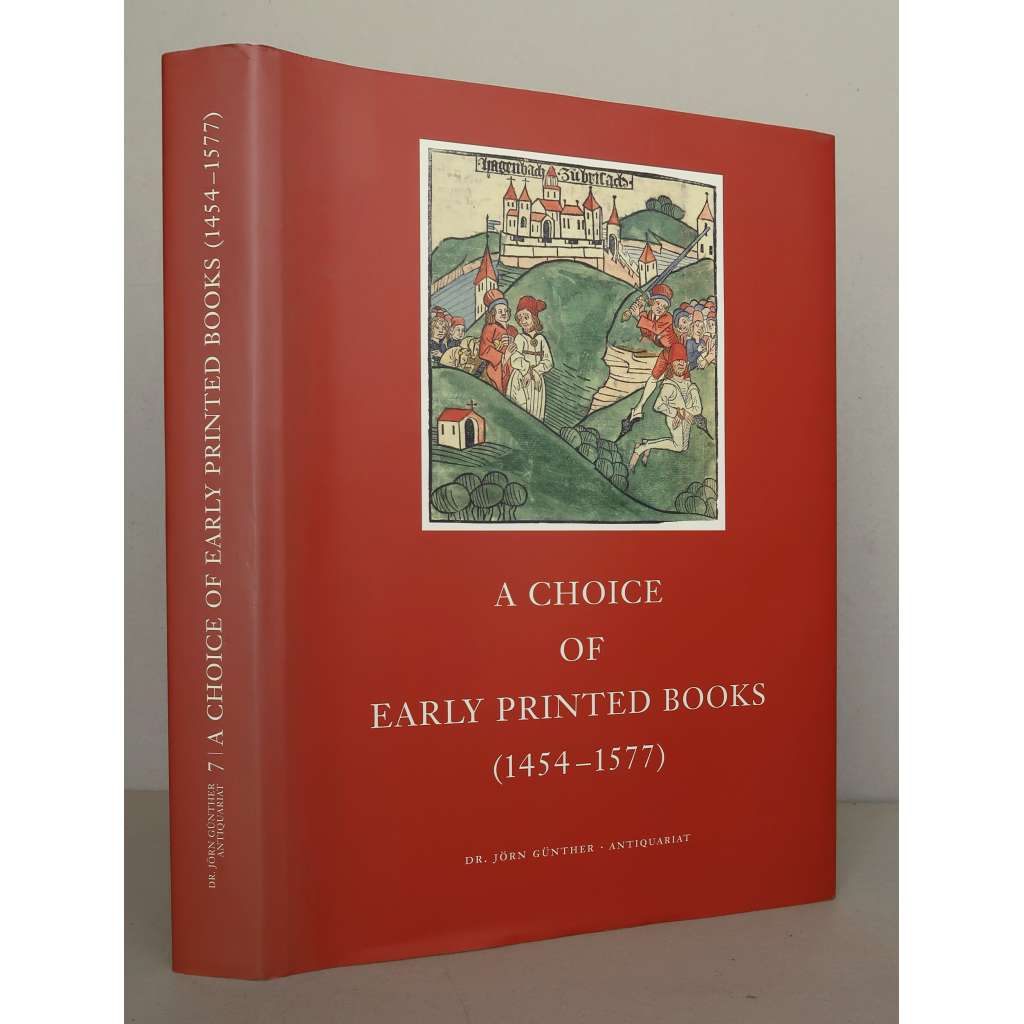A Choice of Erly Printed Books (1454-1577): Catalogue 7 of The Dr. Jörn Günther-Antiquariat [Výběr prvotisků, postinkunábulí a starých tisků z let 1454-1577, katalog antikvariátu; inkunábule, paleotypy, staré tisky] HOL