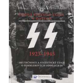 SS 1923-1945: základní skutečnosti a údaje o Himmlerových oddílech SS (2.svetová válka)