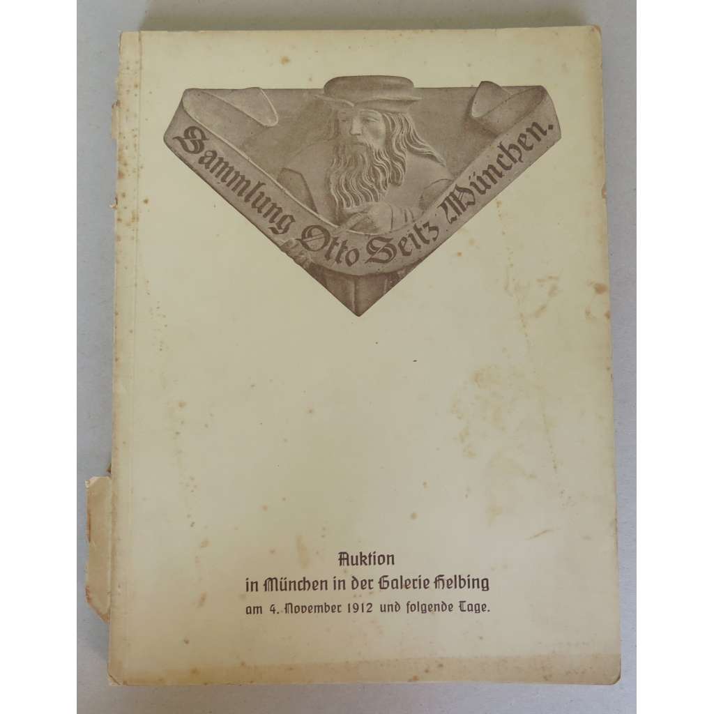 Sammlung Professor Otto Seitz, München. Antiquitäten, besonders Arbeiten der Gotik und Renaissance. Auktion in München in der Galerie Helbing am 4. November 1912 [starožitnosti, aukční katalog]