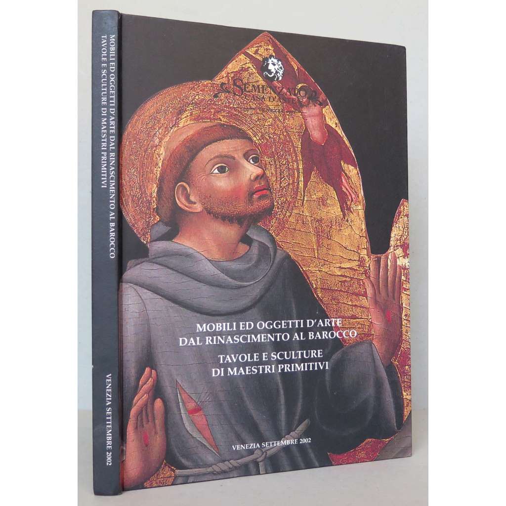 Mobili ed oggetti d'arte dal rinascimento al barocco. Tavole e sculture di maestri primitivi [Semenzato Casa d'aste, Venezia, seduta d'asta 21 settembre 2002]  [aukční katalog, starožitnosti, desková malba, sochařství, renesance a baroko