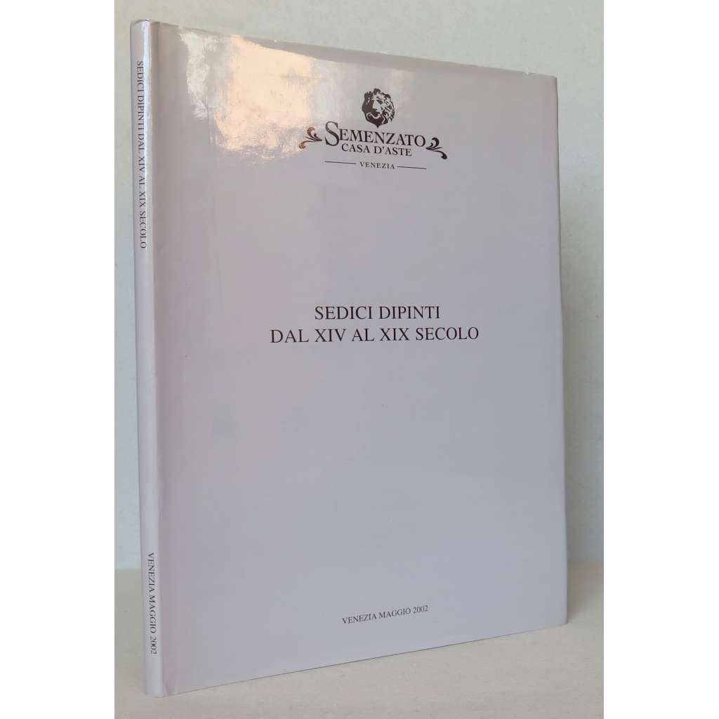 Sedici dipinti dal XIV al XIX secolo [Semenzato Casa d'Aste, Venezia, Palazzo Correr, seduta d'asta 12 Magio 2002] [aukční katalog, italské malířství]