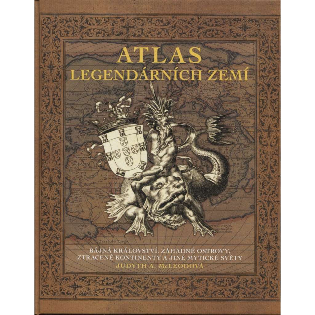 Atlas legendárních zemí [bájná království, záhadné ostrovy, ztracené kontinenty]