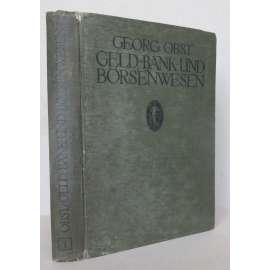 Geld-, Bank- und Börsenwensen. Ein Handbuch für Bankbeamte, Juristen, Kaufleute und Kapitalisten, sowie für den akademischen Gebrauch [Příručka peněžnictví, bankovnictví a burzovnictví; banky, burzy, obchod]