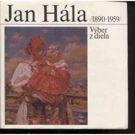 Jan Hála (1890 - 1959). Výběr z diela (malíř, Slovensko, text slovensky)