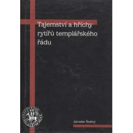 Tajemství a hříchy rytířů templářského řádu [templáři, křižáci, Jeruzalém]