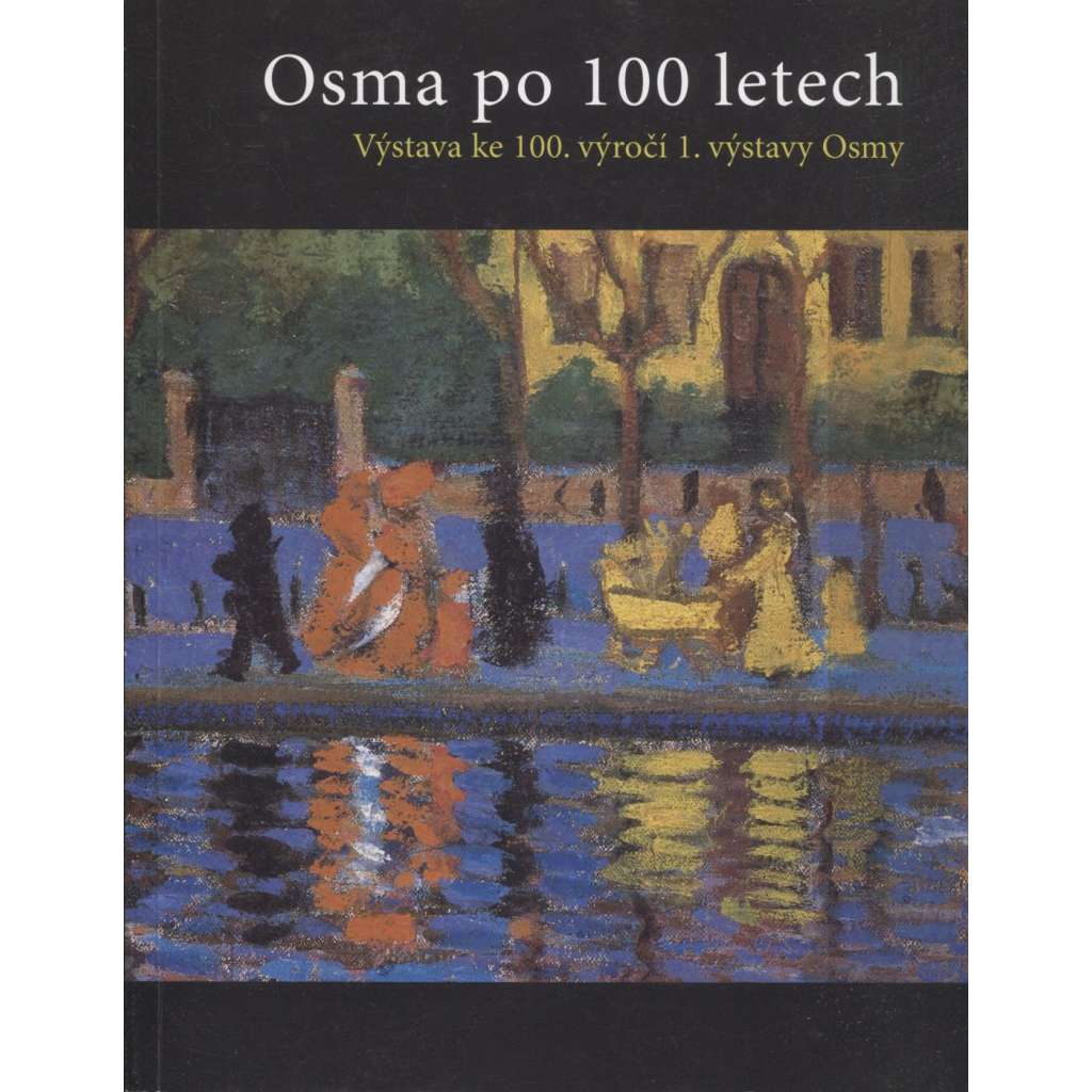 Osma po 100 letech. Výstava ke 100. výročí 1. výstavy Osmy (Emil Filla, Bedřich Feigl, Max Hrob, Otakar Kubín, Bohumil Kubišta, Willy Nowak, Emil Artur Pittermann-Longen, Antonín Procházka)