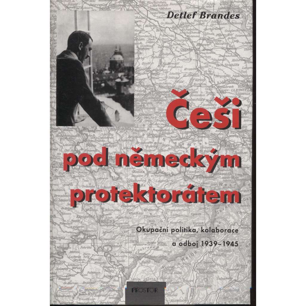 Češi pod německým protektorátem: Okupační politika, kolaborace a odboj 1939–1945