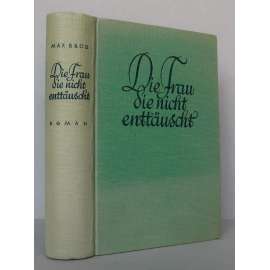 Die Frau, die nicht enttäuscht. Roman von Max Brod [Žena, která nezklame, román; Pražský kruh, pražská německá literatura]