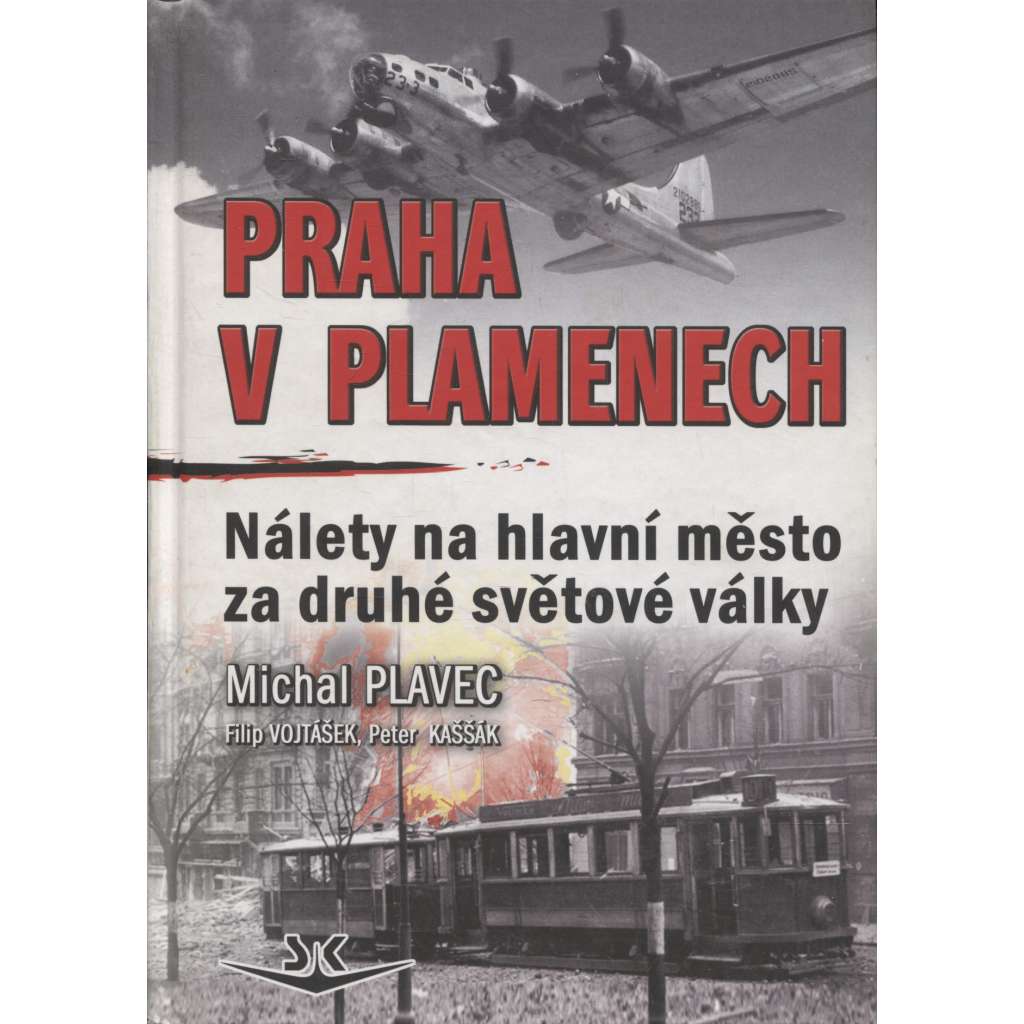Praha v plamenech: Nálety na hlavní město za druhé světové války (letadla, letectví)