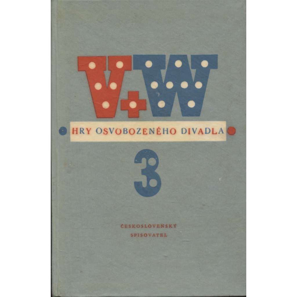 Hry Osvobozeného divadla 3. Osvobozené divadlo, Voskovec, Werich (Vest Pocket Revue, Ostrov Dynamit, Robin Zbojník, Svět za mřížemi, Pěst na oko)