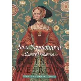 Jana Seymourová - Laskavá královna [manželka - Jindřich VIII. - anglický král - román] Šest tudorovských královen