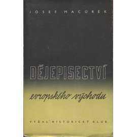 Dějepisectví evropského východu [zahrnuje vývoj v těchto zemích: Byzantská říše, Osmanská, Ruská, Polsko, Rusko, Balkán, Bulharsko, Uhry, Maďarsko]