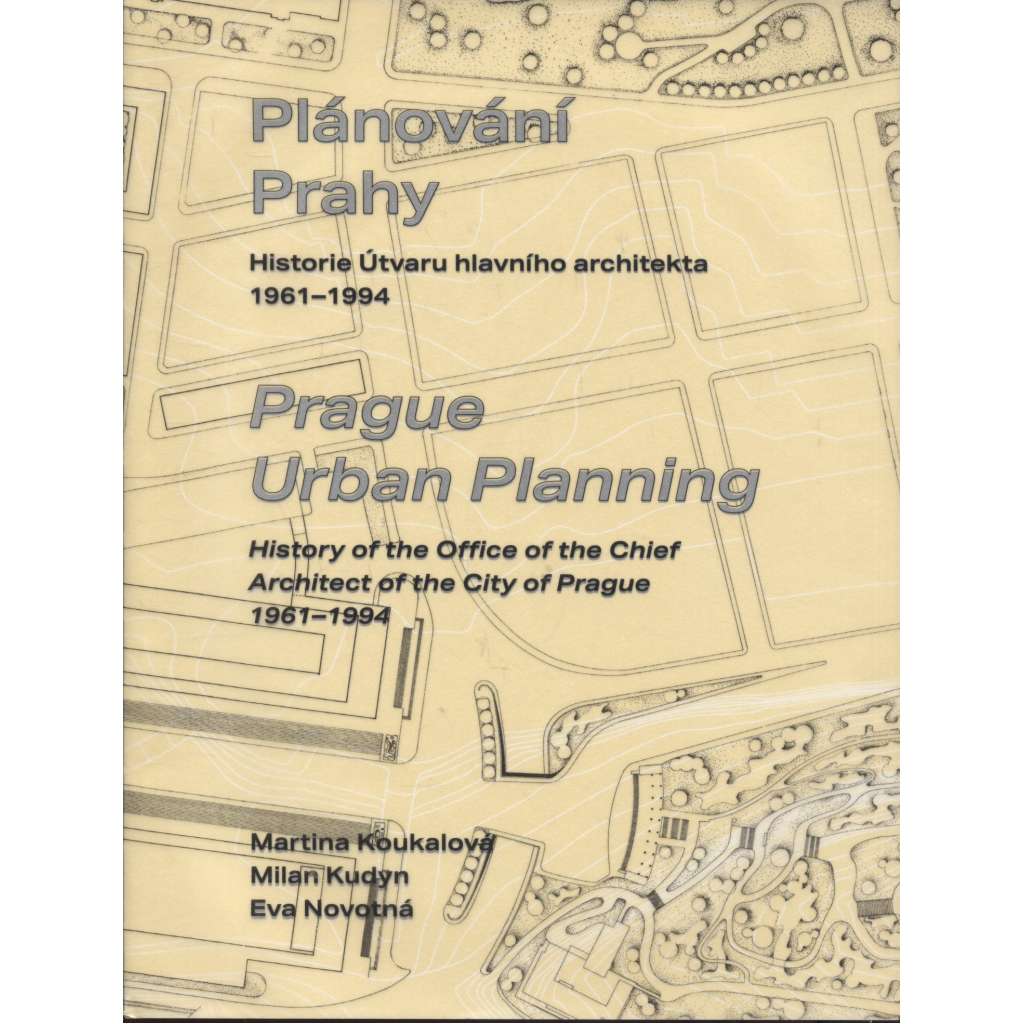 Plánování Prahy: Historie Útvaru hlavního architekta 1961–1994 / Prague Urban Planning (Praha)