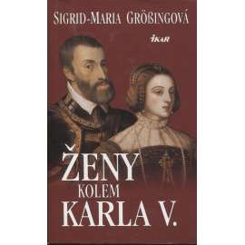 Ženy kolem Karla V. [Karel V. Habsburský a jeho rodinné vztahy]