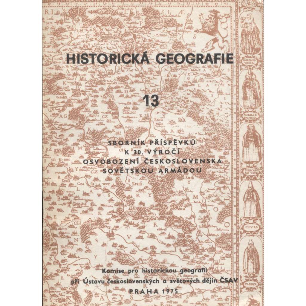 Historická geografie, 13./1975 (2 svazky). Sborník příspěvků k 30. výročí osvobození Československa sovětskou armádou