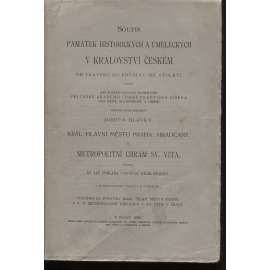 Soupis památek historických ... Král. hl. město Praha: Hradčany. I. Metropolitní Chrám sv. Víta