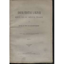 Sborník příspěvků k dějinám král. hlav. města Prahy, sešit I. (Praha, 1907)