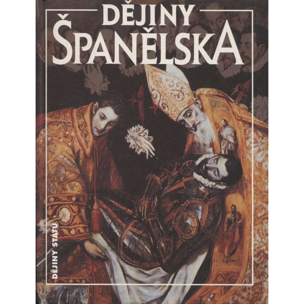 Dějiny Španělska (Španělsko, Edice Dějiny států, NLN)[mj. Římská říše, Maurové, středověk, novověk, monarchie, Habsburkové, Bourboni, občanská válka, Franco]