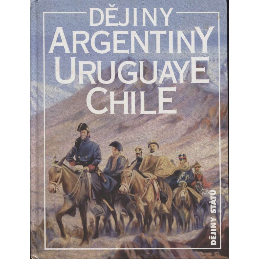 Dějiny Argentiny, Uruguaye, Chile (Argentina, Uruguay, edice Dějiny států, NLN)