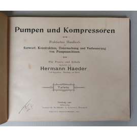 Pumpen und Kompressoren. Praktische Handbuch für Entwurf, Konstruktion, Untersuchung und Verbesserung von Pumpmaschinen. Tafen [Čerpadla (pumpy) a kompresory - obrazové přílohy; strojní inženýrství]