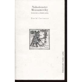 Náboženství Mezoameriky [Náboženství Aztéků - Mayské náboženství - střední Amerika - Mexiko, Honduras, Salvador, Guatemala]