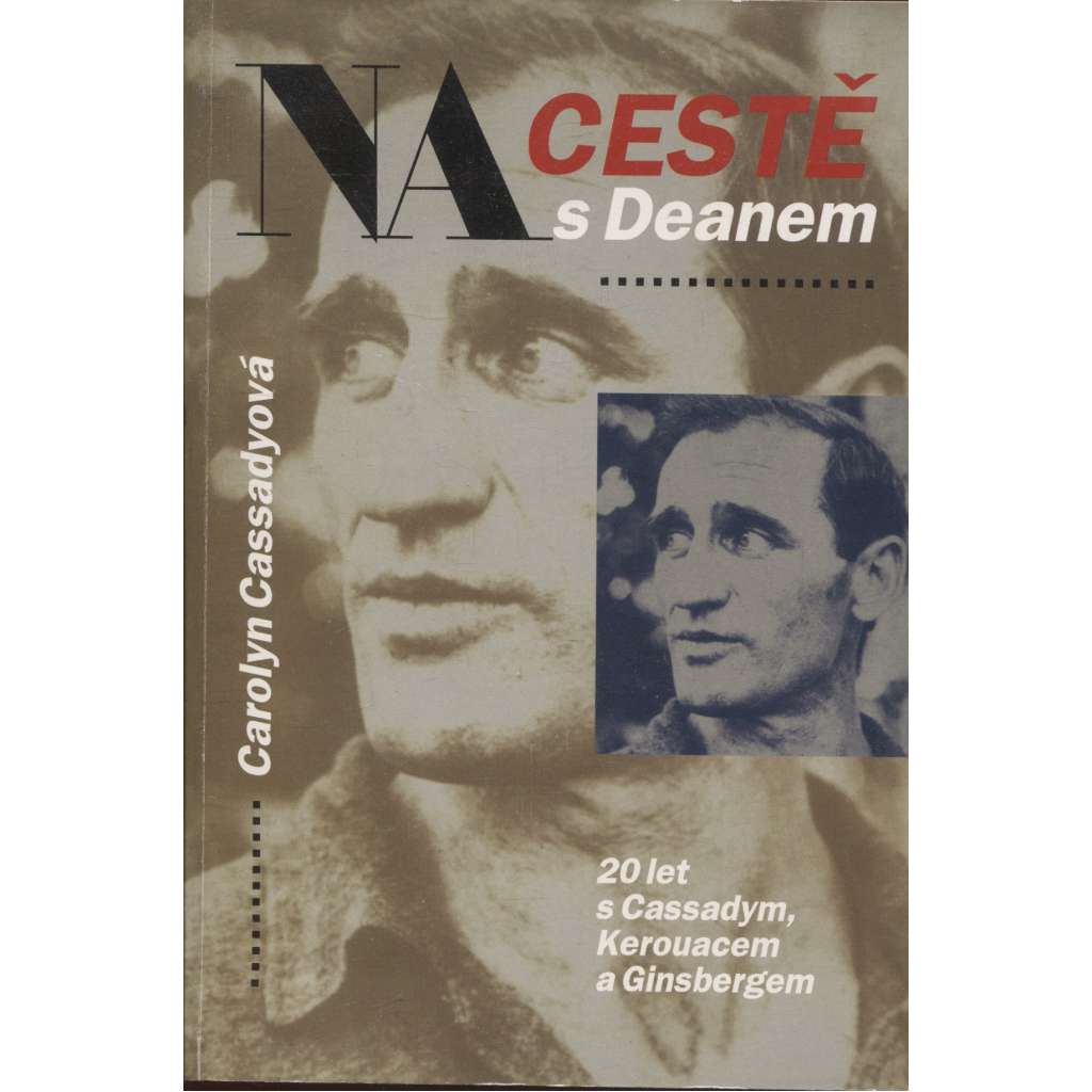 Na cestě s Deanem [20 let s Cassadym, Kerouacem a Ginsbergem - Neal Cassady, Kerouac, Ginsberg]