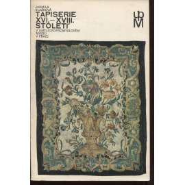 Tapiserie XVI. - XVIII. století v Uměleckoprůmyslovém muzeu v Praze. Katalog sbírky tapiserií (nástěnná výšivka, gobelín)