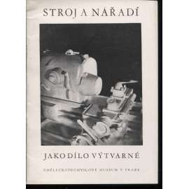 Stroj a nářadí jako výtvarné dílo (katalog výstavy)