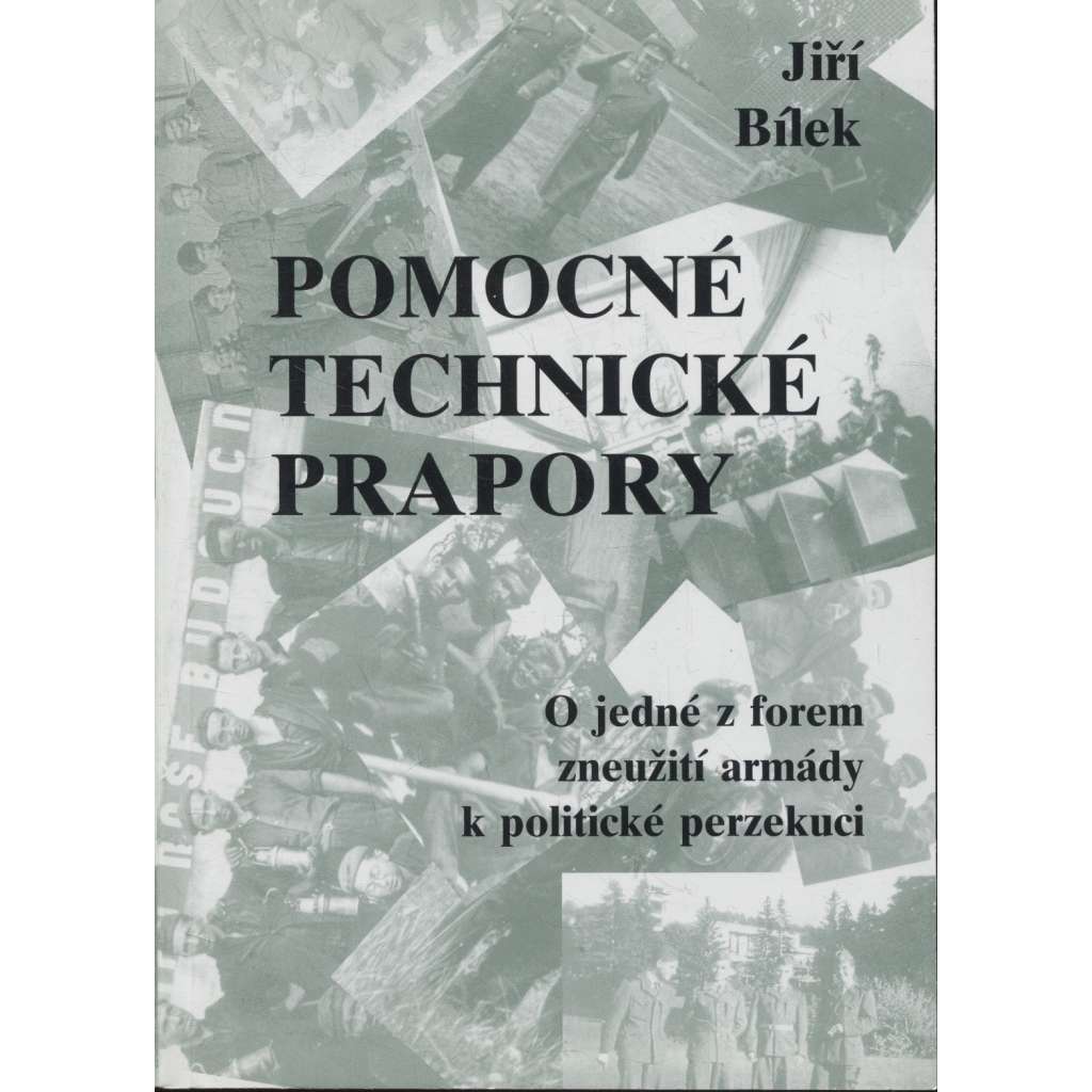 Pomocné technické prapory: o jedné z forem zneužití armády k politické perzekuci PTP