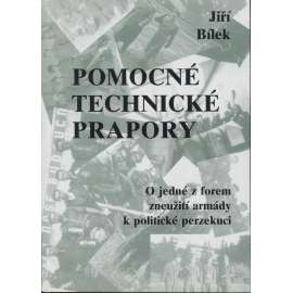 Pomocné technické prapory: o jedné z forem zneužití armády k politické perzekuci PTP