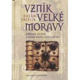 Vznik velké Moravy. Moravané, Čechové a střední Evropa v letech 791-871 [Velká Morava, raný středověk]