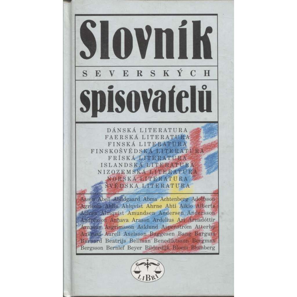 Slovník severských spisovatelů [literatura Skandinávie - Finsko, Švédsko, Dánsko, Norsko, Frísko, Island, Nizozemí]