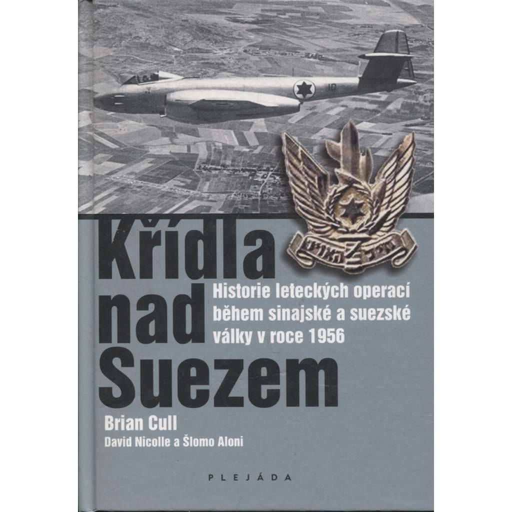 Křídla nad Suezem. Historie leteckých operací během sinajské a suezské války v roce 1956 (Egypt, Sinaj, Suez, letadla, letectví))