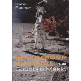 Kolumbové vesmíru 1. Souboj o Měsíc [kosmonautika, lety člověka do vesmíru, přípravy letu na Měsíc; USA vs. SSSR;  von Braun, Koroljov]