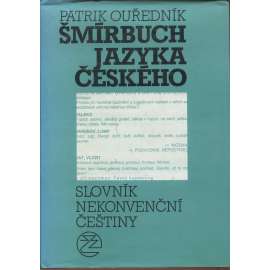 Šmírbuch jazyka českého [slovník nekonvenční češtiny - argot, tj. neslušné, sprosté, vulgární výrazy, slovní spojení, synonyma atd.]