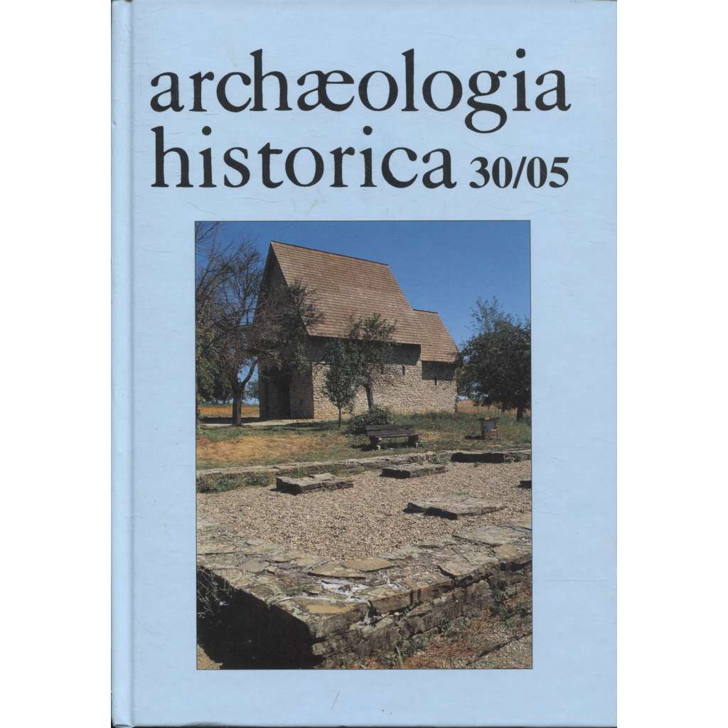 Archaeologia historica 30/2005 (archeologie, architektura a archeologické památky)
