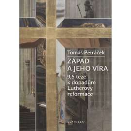 Západ a jeho víra: 9,5 teze k dopadům Lutherovy reformace