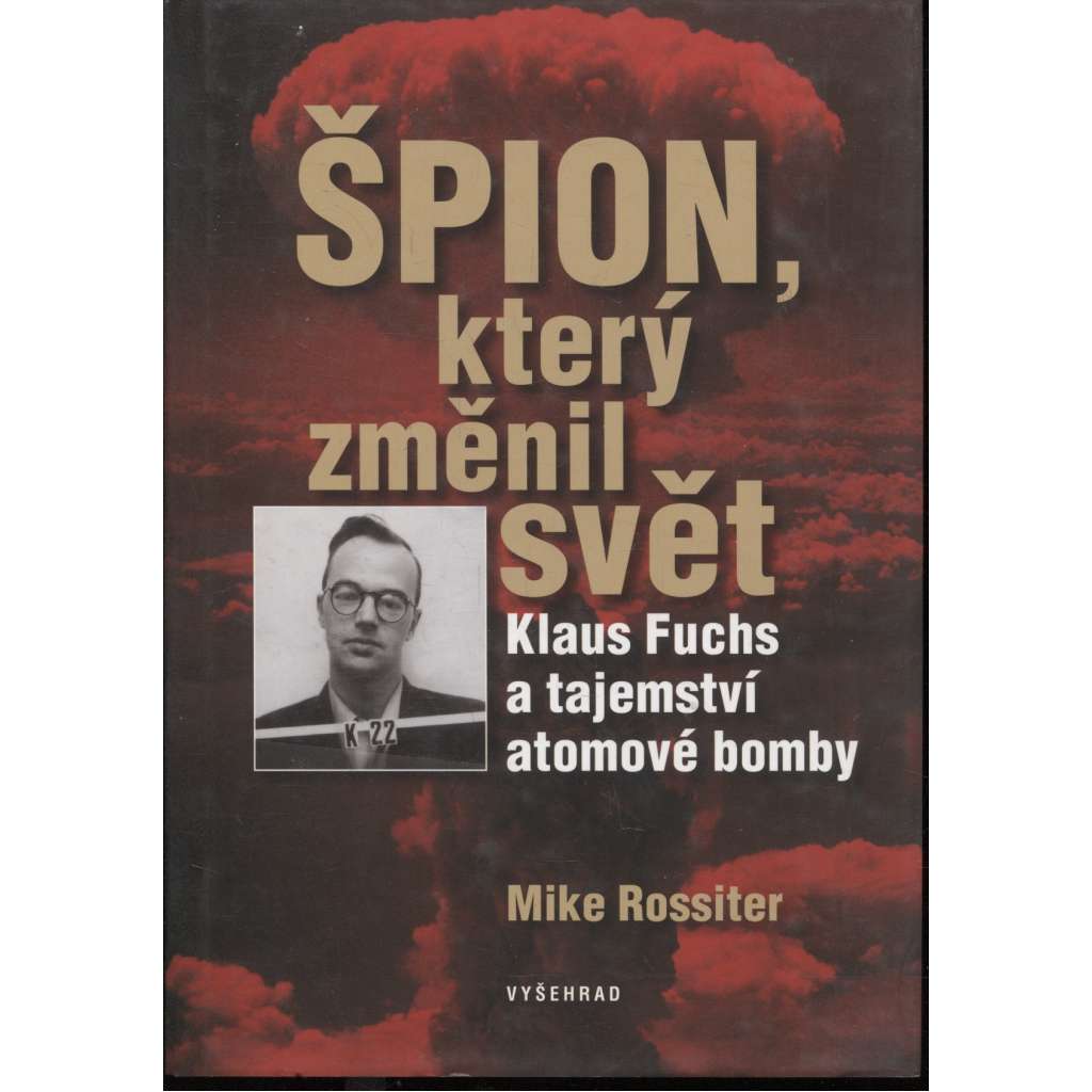 Špion, který změnil svět: Klaus Fuchs a tajemství atomové bomby