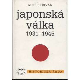 Japonská válka 1931–1945 [Japonsko a druhá světová válka - mj. i Čína, Tichomoří atd.]