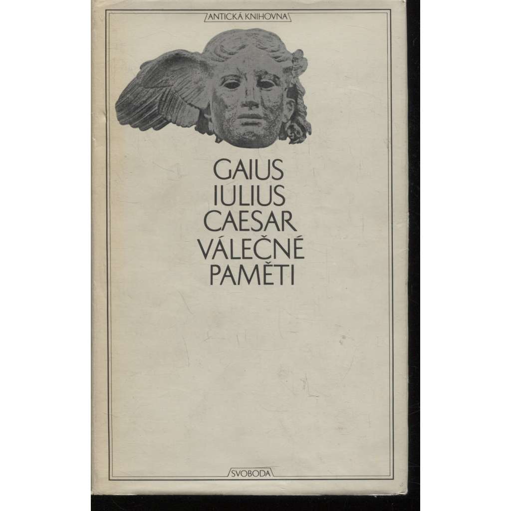 Válečné paměti - Caesar - Zápisky o válce galské, o válce občanské, alexandrijské, africké a hispánské [Antická knihovna sv. 16; Keltové a Římská říše]