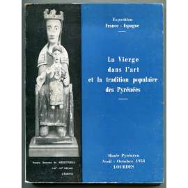 La Vierge dans l'art et la tradition populaire des Pyrénées [Panna Marie v umění a lidové tradici obyvatel Pyrenejí; Španělsko, Francie, Andorra, dějiny umění, Madony]