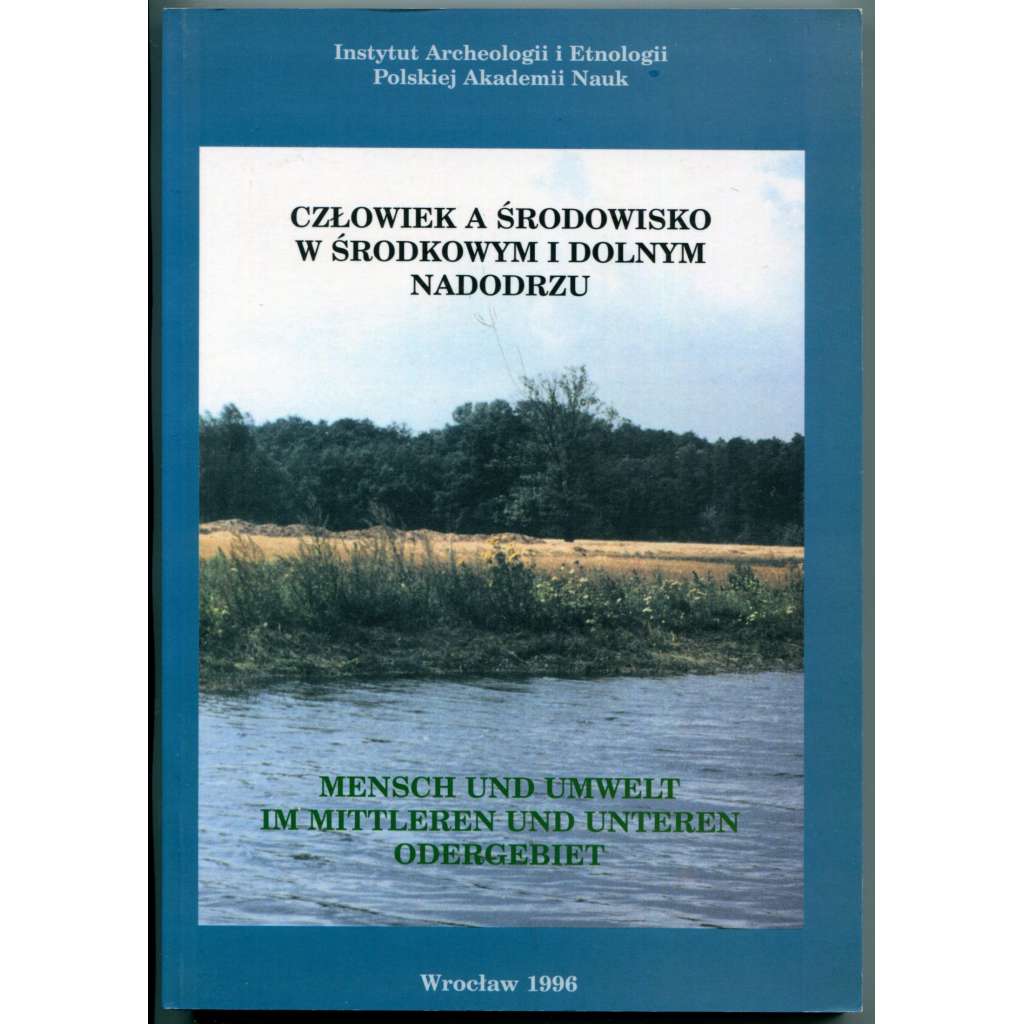 Czlowiek a srodowisko w srodkowym i dolnym Nadodrzu / Mensch und Umwelt im mittleren und unteren Odergebiet [Člověk a životní prostředí ve středním a dolním Oderském regionu; řeka Odra, pravěk a raný středověk, dějiny osídlení, archeologie]