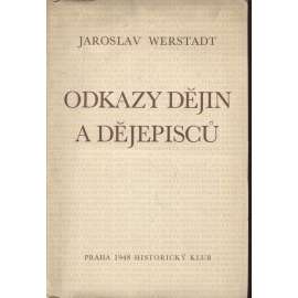 Odkazy dějin a dějepisců [české dějiny, dějepisci, historiografie, historiografové - Palacký, Tomek, Masaryk a Pekař, Krofta, Denis, o smyslu českých dějin ad.]