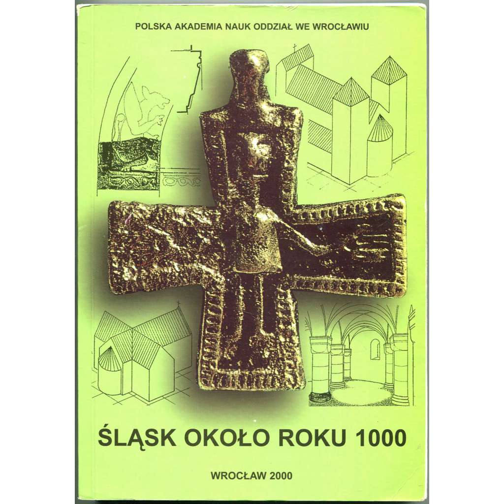 Śląsk okolo roku 1000 ["Slezsko kolem roku 1000"; dějiny, historie Slezska; raný středověk; archeologie; Wrocław; Polsko]